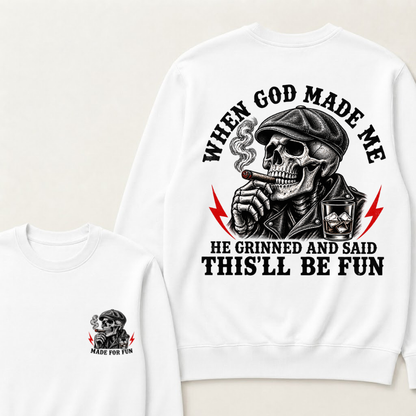 When God Made Me He Grinned And Said "This‘ll Be Fun" Sweatshirts
