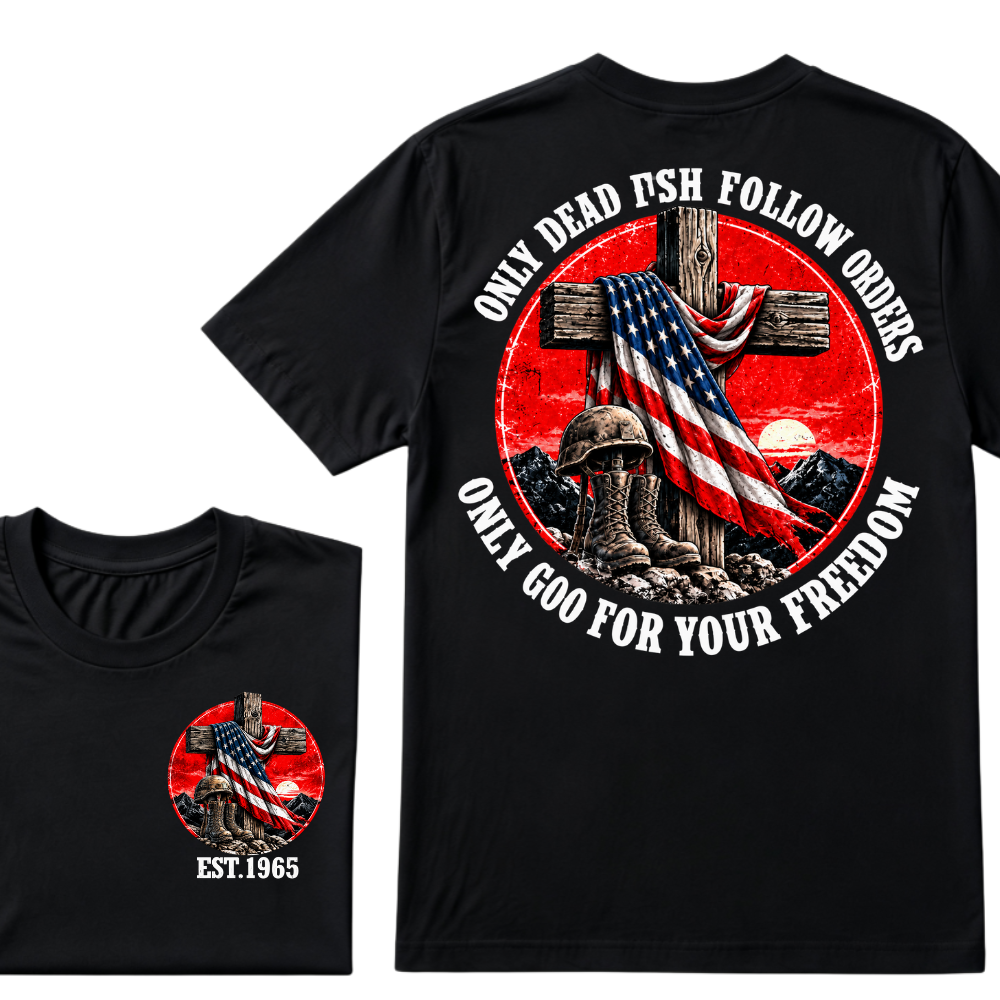 Only Dead Fish Follow Orders Only God For Your Freedom EST.Year  Patriotic Cross Veteran USA Flag T-Shirt