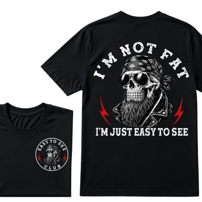 I'm Not Fat I'm Just Easy To See Funny T-shirt