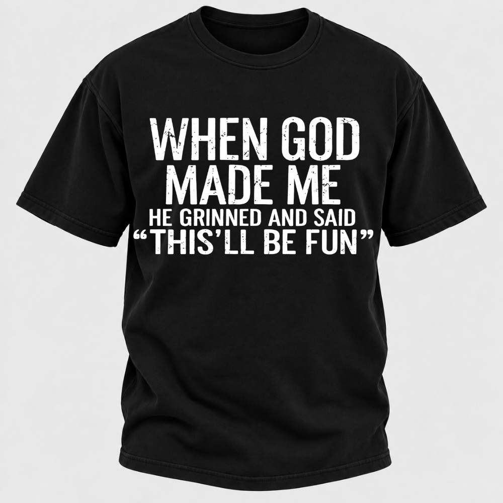 When God Made Me He Grinned and Said funny Sarcastic Saying T-Shirt