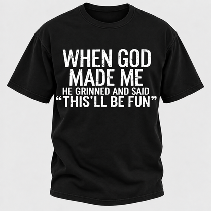 When God Made Me He Grinned and Said funny Sarcastic Saying T-Shirt