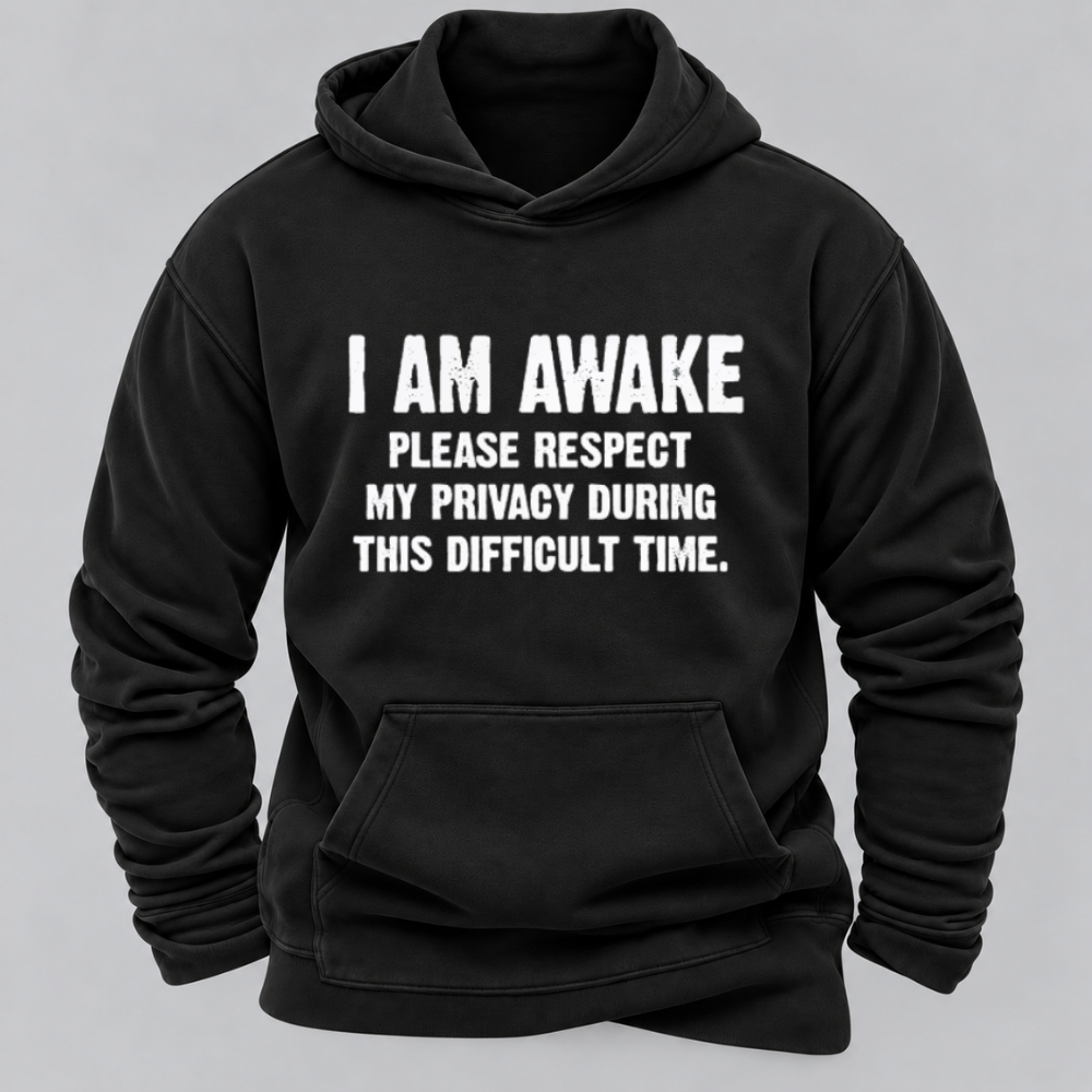 I Am Awake Please Respect My Privacy During This Difficult Time Funny Sarcastic Hoodie