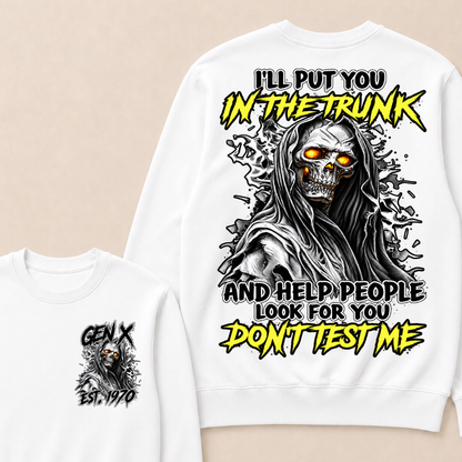 I Will Put You In The Trunk And Help People Look For You Don't Test Me Sweatshirts