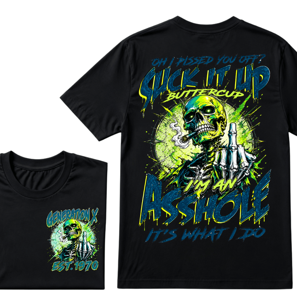 Oh I Pissed You Off Suck it Up Buttercup Im an Asshole Generation X EST.Year T-Shirt