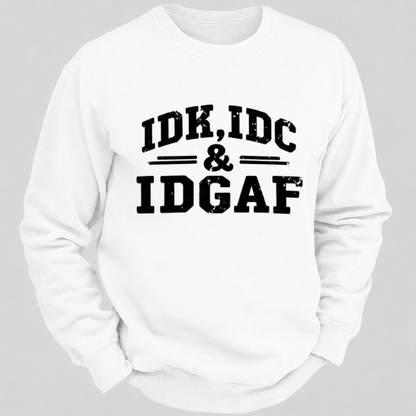 IDK, IDC & IDGAF – Distressed Bold Typography Sweatshirts