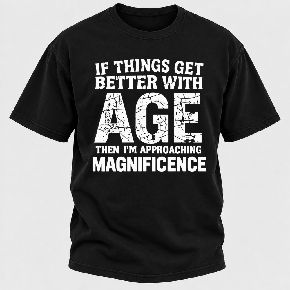 If Things Get Better With Age Then I'm Approaching Magnificence Funny Aging Vintage Graphic T-Shirt