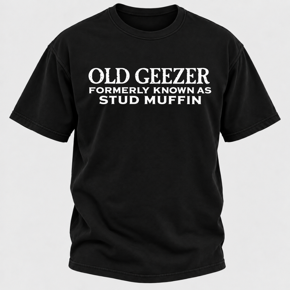 Men's Old Geezer Formerly Known As Stud Muffin T-shirt