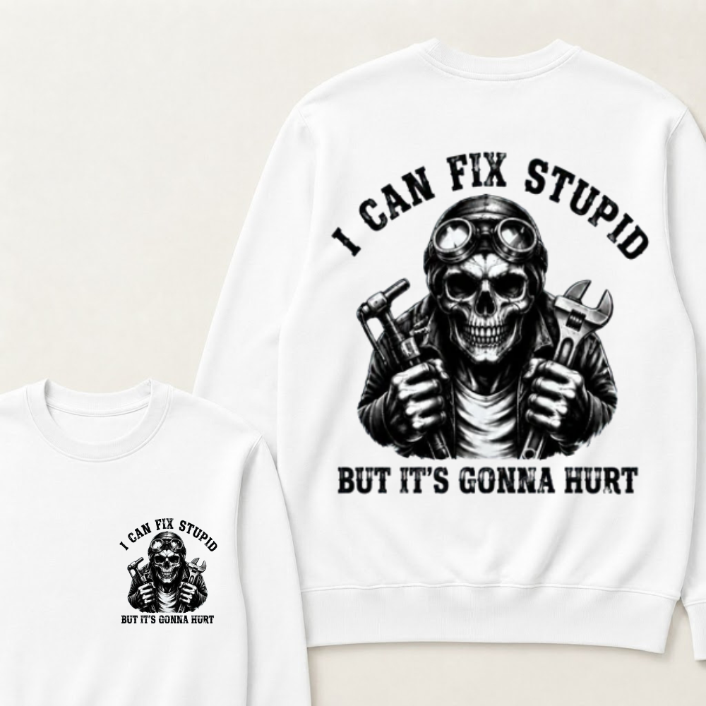 I Can Fix Stupid But It's Gonna Hurt Sweatshirts
