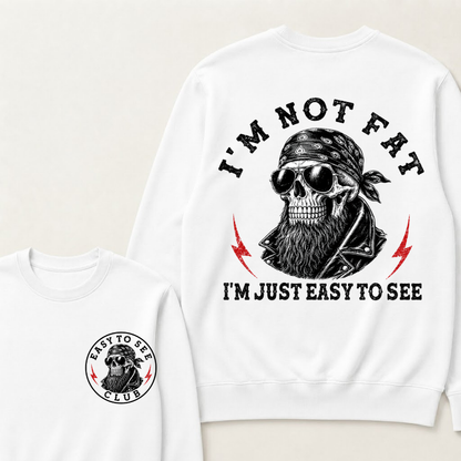 I'm Not Fat I'm Just Easy To See Funny Sweatshirts