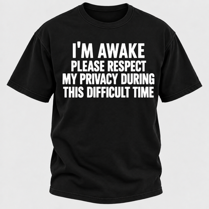 I'm Awake Please Respect My Privacy During This Difficult Time T-Shirt