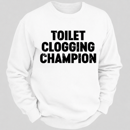 Toilet Clogging Champion – Funny Distressed Typography Sweatshirts