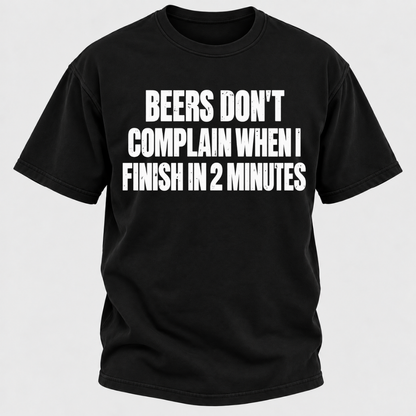 Beers Don't Complain When I Finish In 2 Minutes T-Shirt