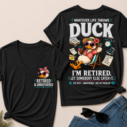 Whatever Life Throws Duck I'm Retired Let Somebody Else Catch It Off Duty Unbothered Not My Problem V-Neck tee