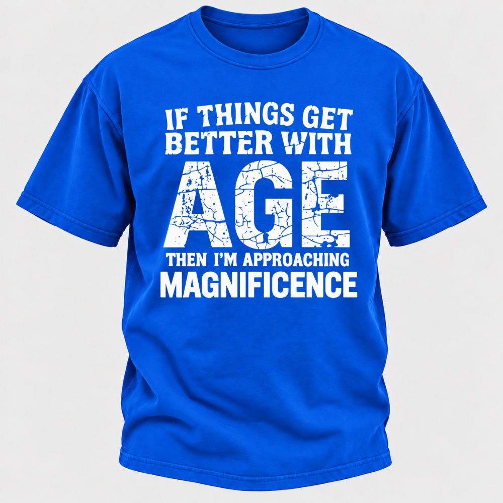If Things Get Better With Age Then I'm Approaching Magnificence Funny Aging Vintage Graphic T-Shirt