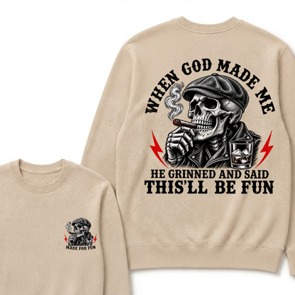 When God Made Me He Grinned And Said "This‘ll Be Fun" Sweatshirts