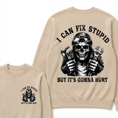 I Can Fix Stupid But It's Gonna Hurt Sweatshirts