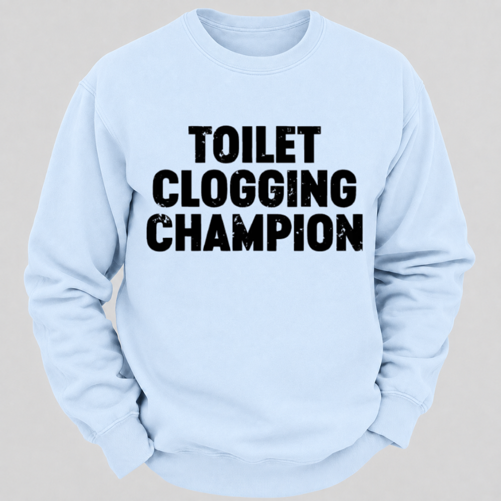 Toilet Clogging Champion – Funny Distressed Typography Sweatshirts