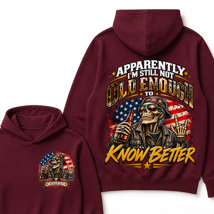 Est Year Hoodie |Apparently I'm Still Not Old Enough To Know Better