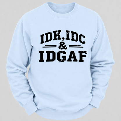IDK, IDC & IDGAF – Distressed Bold Typography Sweatshirts