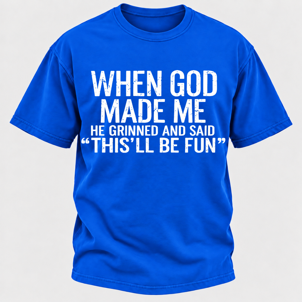 When God Made Me He Grinned and Said funny Sarcastic Saying T-Shirt
