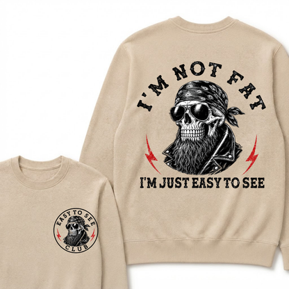I'm Not Fat I'm Just Easy To See Funny Sweatshirts