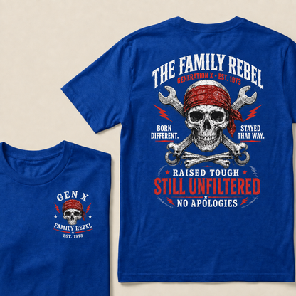 The Family Rebel Generation X Born Different Stayed That Way Raised Tough Still Unfiltered No Apologies Custom Est.Year T-Shirt