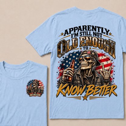 Est Year T-Shirt |Apparently I'm Still Not Old Enough To Know Better