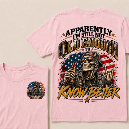 Est Year T-Shirt |Apparently I'm Still Not Old Enough To Know Better