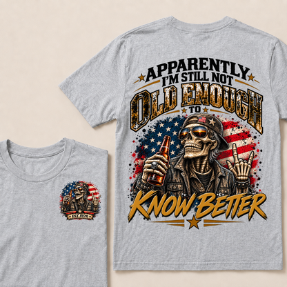 Est Year T-Shirt |Apparently I'm Still Not Old Enough To Know Better