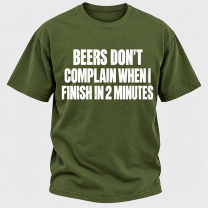 Beers Don't Complain When I Finish In 2 Minutes T-Shirt