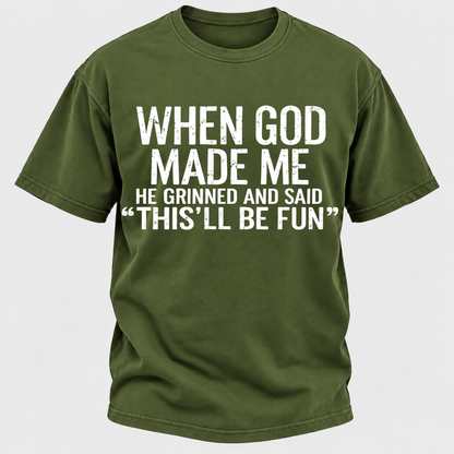 When God Made Me He Grinned and Said funny Sarcastic Saying T-Shirt