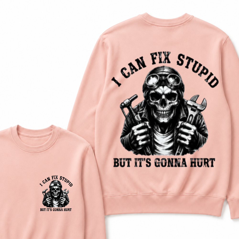 I Can Fix Stupid But It's Gonna Hurt Sweatshirts