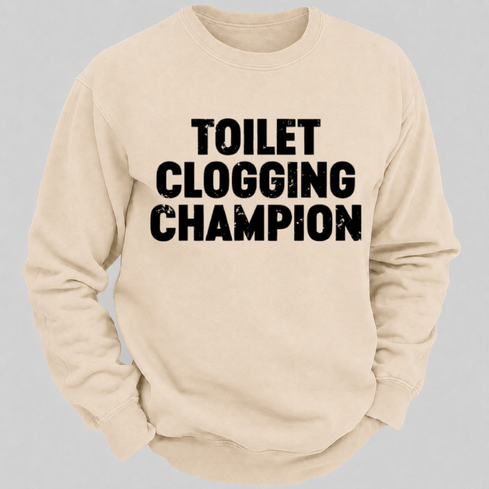 Toilet Clogging Champion – Funny Distressed Typography Sweatshirts