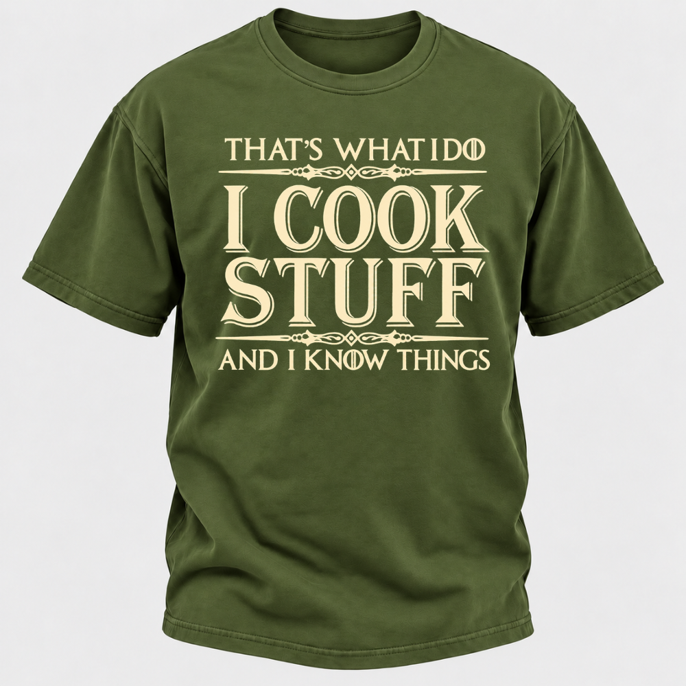 That's What I Do I Cook Stuff And I Know Things T-Shirt