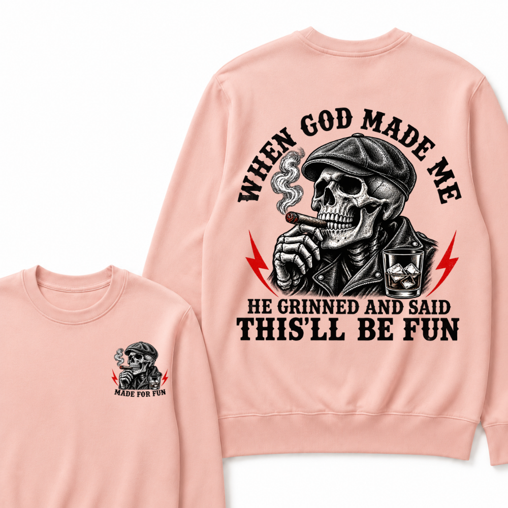When God Made Me He Grinned And Said "This‘ll Be Fun" Sweatshirts