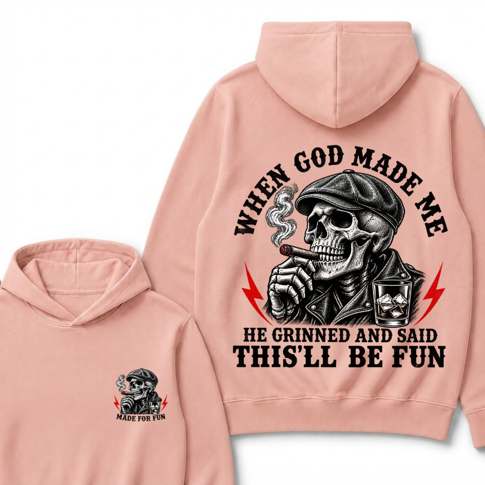 When God Made Me He Grinned And Said "This‘ll Be Fun"  Hoodie
