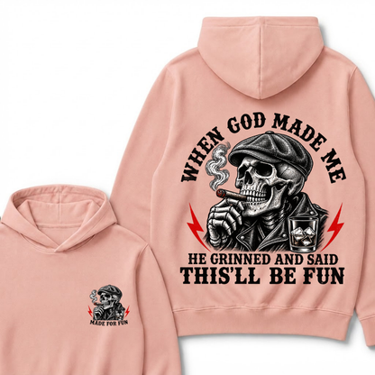 When God Made Me He Grinned And Said "This‘ll Be Fun"  Hoodie