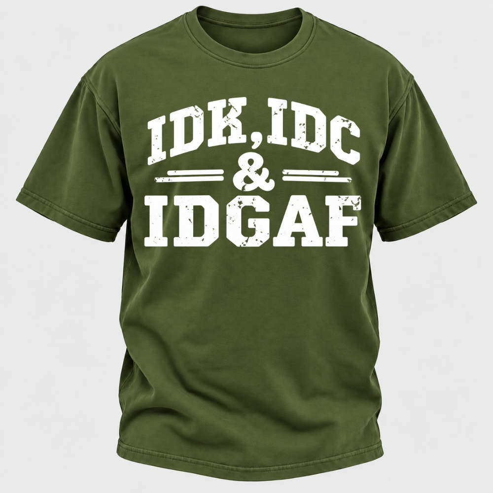 Idk Idc & Idgaf T-Shirts