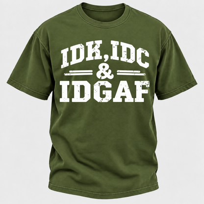 Idk Idc & Idgaf T-Shirts