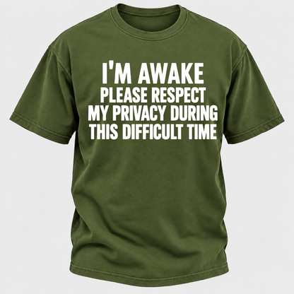 I'm Awake Please Respect My Privacy During This Difficult Time T-Shirt