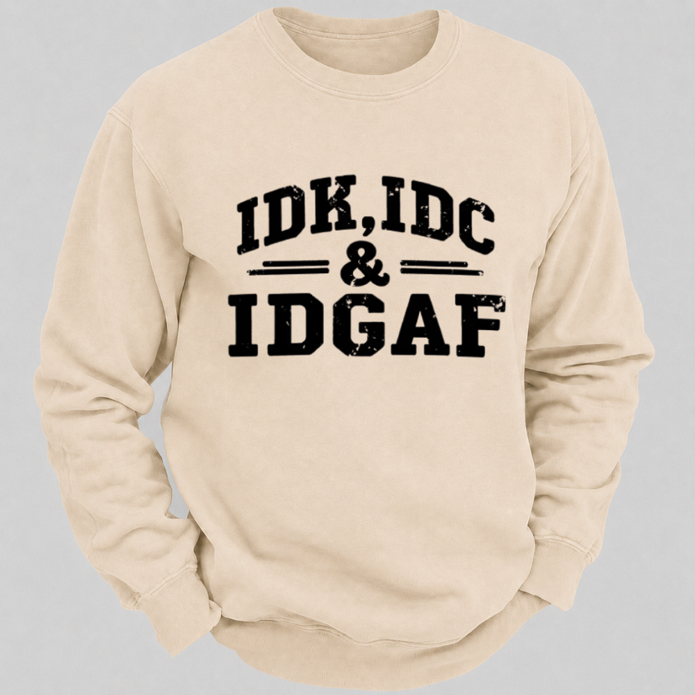 IDK, IDC & IDGAF – Distressed Bold Typography Sweatshirts