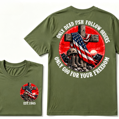 Only Dead Fish Follow Orders Only God For Your Freedom EST.Year  Patriotic Cross Veteran USA Flag T-Shirt