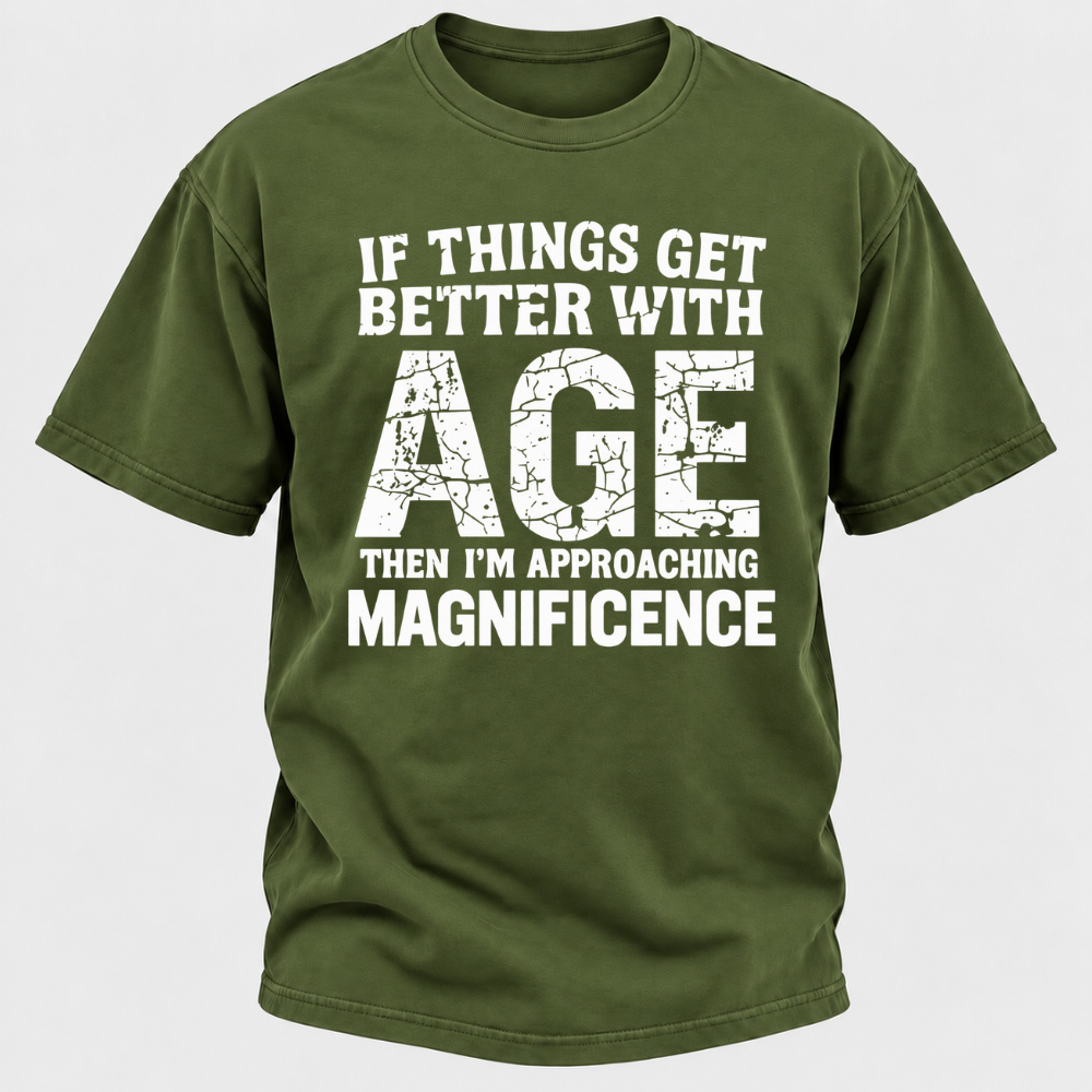 If Things Get Better With Age Then I'm Approaching Magnificence Funny Aging Vintage Graphic T-Shirt