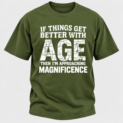 If Things Get Better With Age Then I'm Approaching Magnificence Funny Aging Vintage Graphic T-Shirt