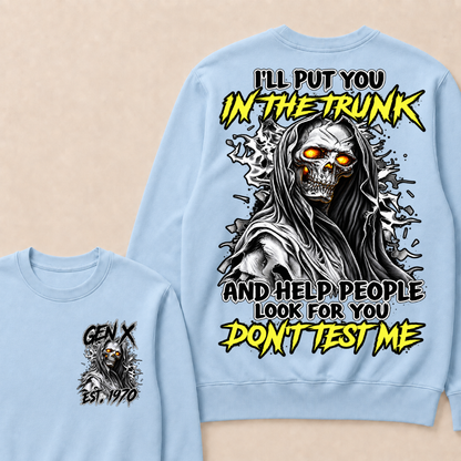 I Will Put You In The Trunk And Help People Look For You Don't Test Me Sweatshirts