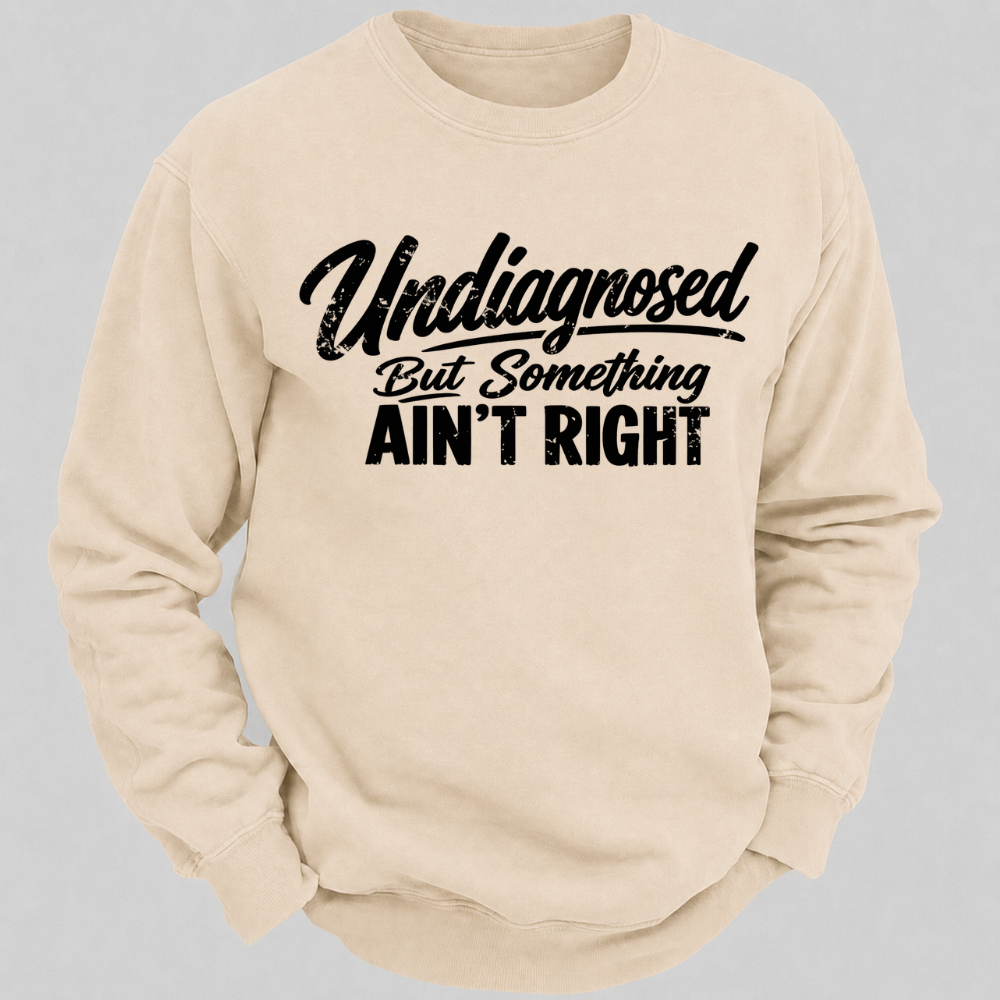 Undiagnosed But Something Ain't Right Funny Graphic Sweatshirt