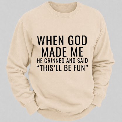 When God Made Me He Grinned And Said This'll Be Fun Graphic Sweatshirts