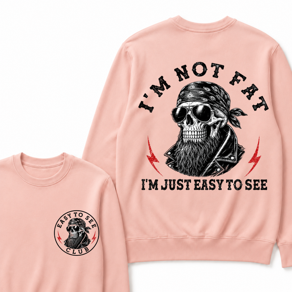 I'm Not Fat I'm Just Easy To See Funny Sweatshirts