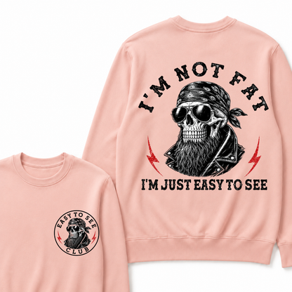 I'm Not Fat I'm Just Easy To See Funny Sweatshirts