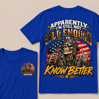 Est Year T-Shirt |Apparently I'm Still Not Old Enough To Know Better